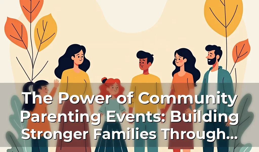 Artistic representation for The Power of Community Parenting Events: Building Stronger Families Through Shared Experiences